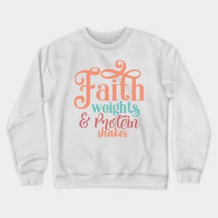 Faith Weights & Protein shakes Crewneck Sweatshirt